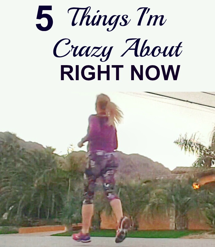 5 Things I'm Crazy About Right Now