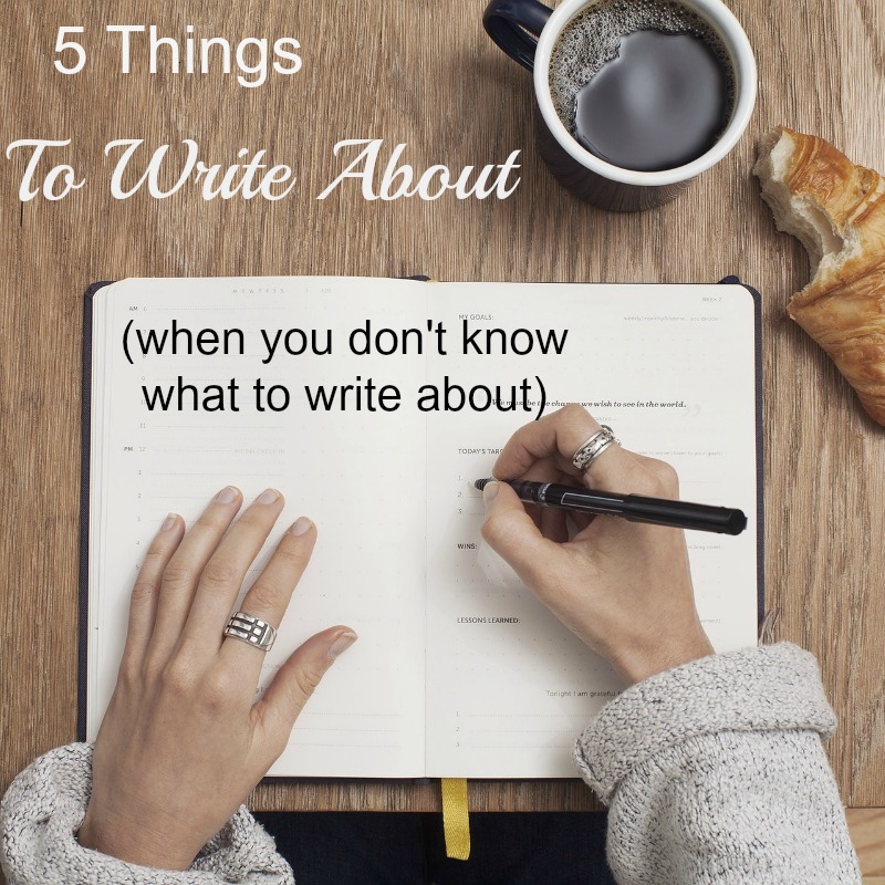 5 Things to Write About (When You Don't Know What to Write About)